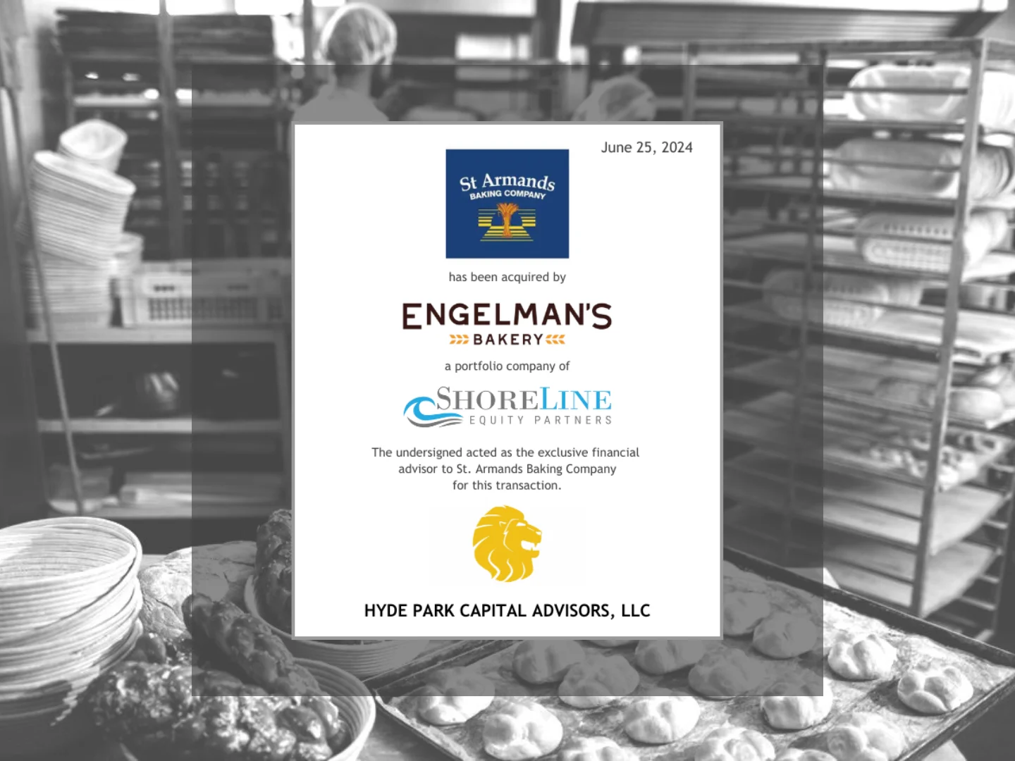 st. Armands Baking Company acquired by Engelman's Bakery, a Shoreline Equity Partners portfolio company. Hyde Park Capital served as the exclusive M&A advisor for this food and beverage industry transaction.