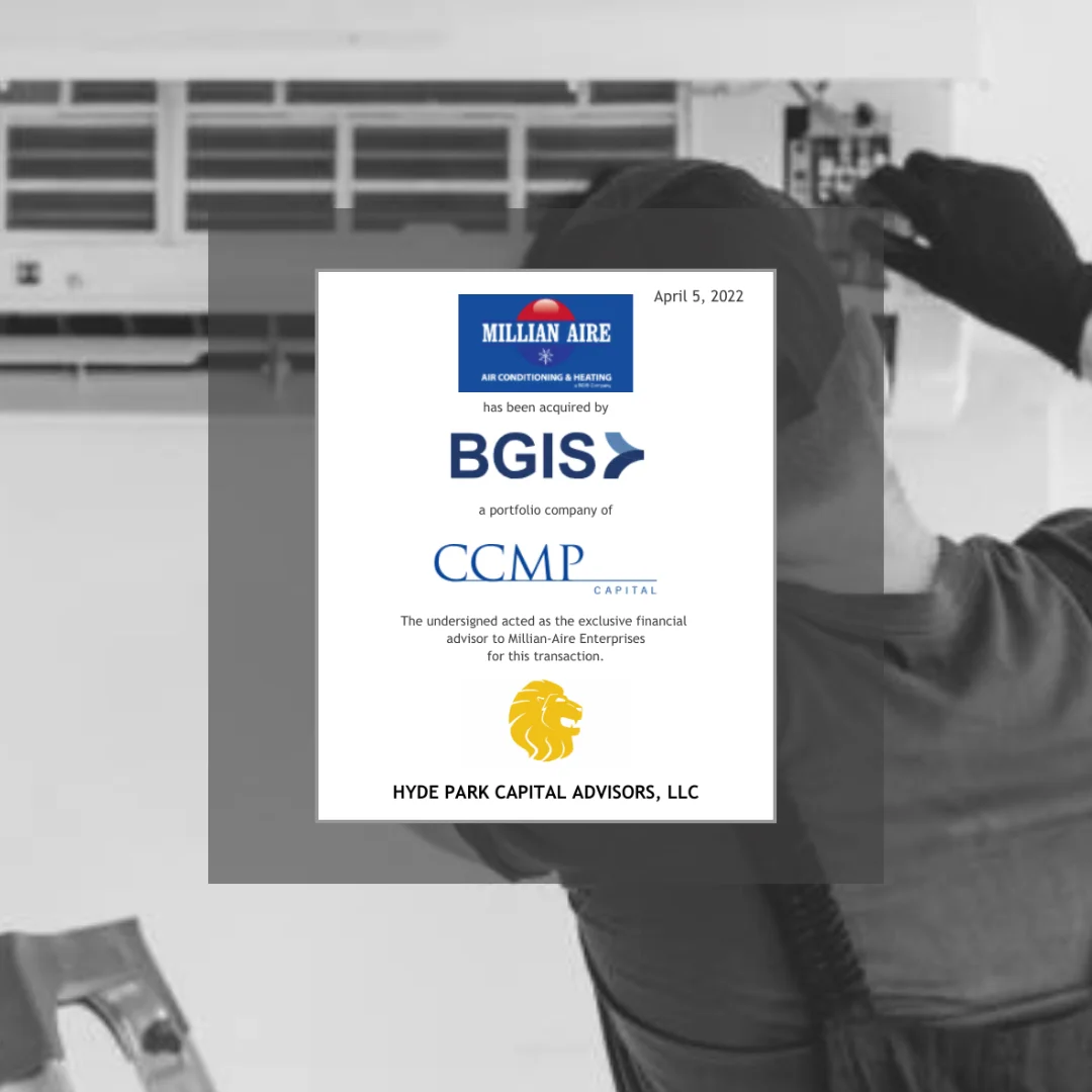 A transaction announcement for Millian Aire, an air conditioning and heating company, which was acquired by BGIS, a portfolio company of CCMP Capital. The deal date is April 5, 2022. Hyde Park Capital Advisors, LLC acted as the exclusive financial advisor to Millian Aire Enterprises. The background includes a black-and-white image of a technician working on HVAC equipment, with the announcement placed prominently in the center. Hyde Park Capital's logo—a gold lion head—is shown at the bottom of the announcement.